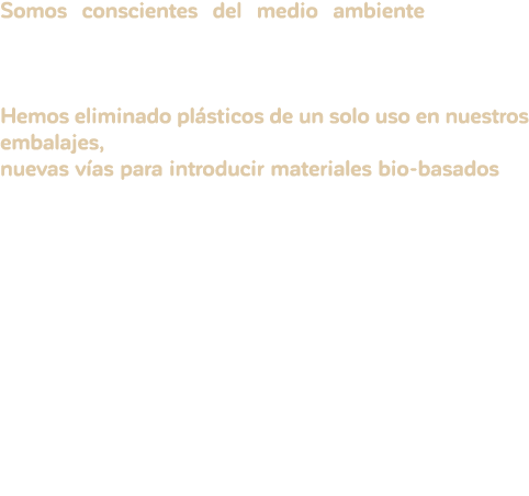 Somos conscientes del medio ambiente y hemos iniciado un camino hacia la responsabilidad en los materiales que utiliz   