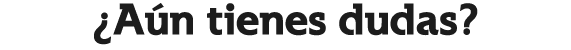  Aún tienes dudas 